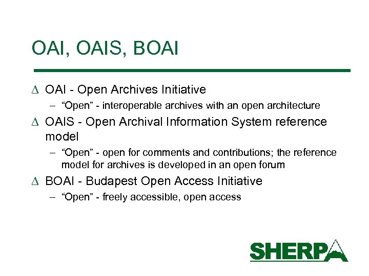 OAI, OAIS, BOAI D OAI - Open Archives Initiative – “Open” - interoperable archives