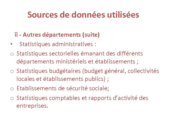 Sources de données utilisées ii - Autres départements (suite) • Statistiques administratives : o