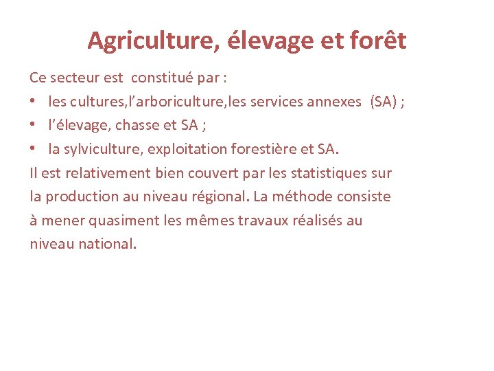 Agriculture, élevage et forêt Ce secteur est constitué par : • les cultures, l’arboriculture,