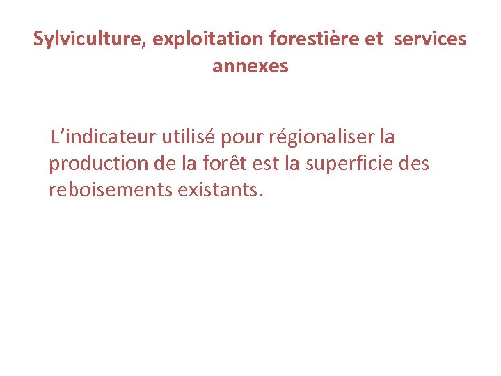 Sylviculture, exploitation forestière et services annexes L’indicateur utilisé pour régionaliser la production de la