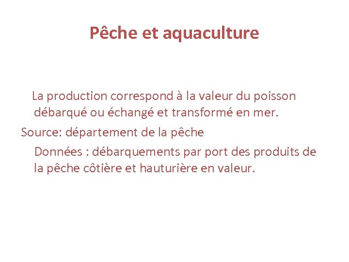 Pêche et aquaculture La production correspond à la valeur du poisson débarqué ou échangé