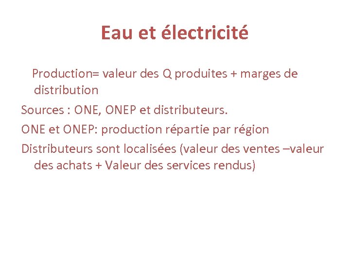 Eau et électricité Production= valeur des Q produites + marges de distribution Sources :