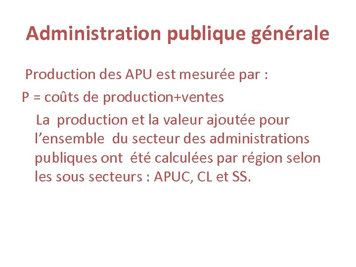 Administration publique générale Production des APU est mesurée par : P = coûts de