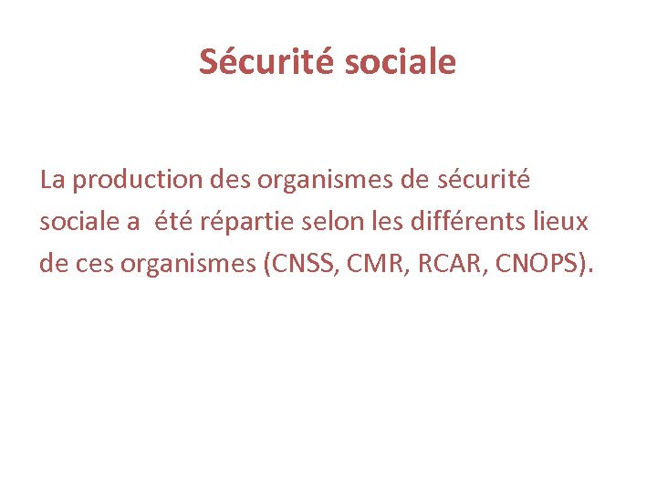 Sécurité sociale La production des organismes de sécurité sociale a été répartie selon les