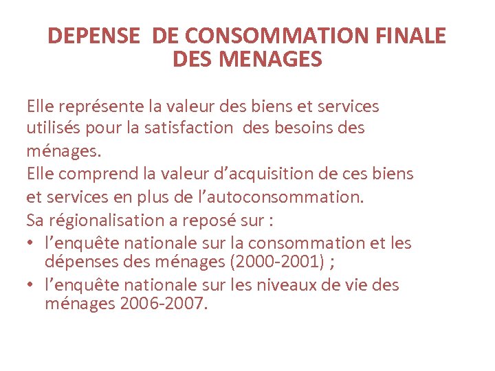 DEPENSE DE CONSOMMATION FINALE DES MENAGES Elle représente la valeur des biens et services