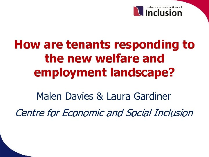 How are tenants responding to the new welfare and employment landscape? Malen Davies &