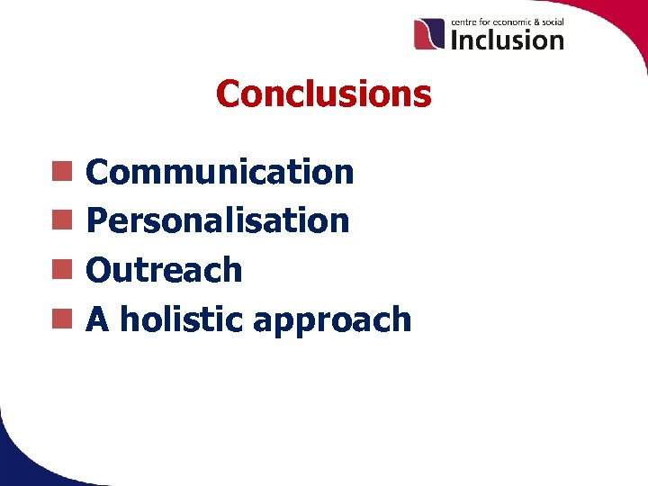 Conclusions Communication Personalisation Outreach A holistic approach 