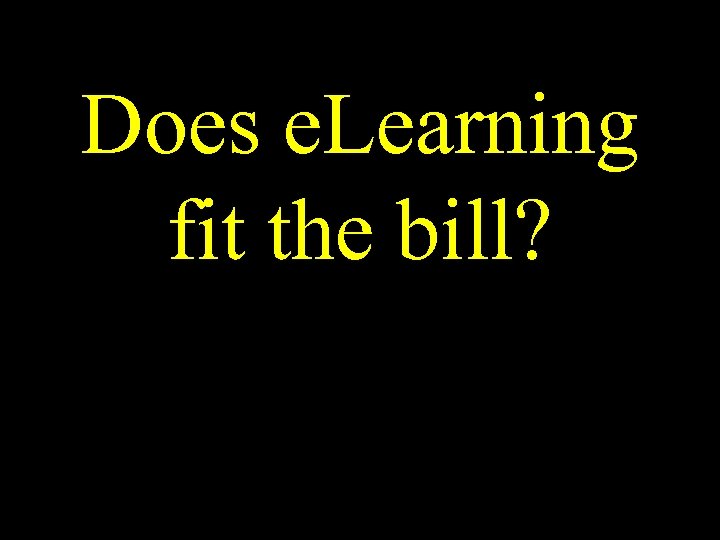 Does e. Learning fit the bill? 