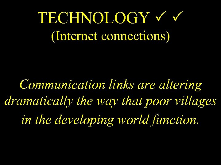 TECHNOLOGY (Internet connections) Communication links are altering dramatically the way that poor villages in