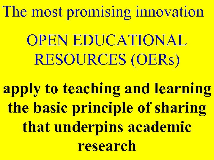 The most promising innovation OPEN EDUCATIONAL RESOURCES (OERs) apply to teaching and learning the