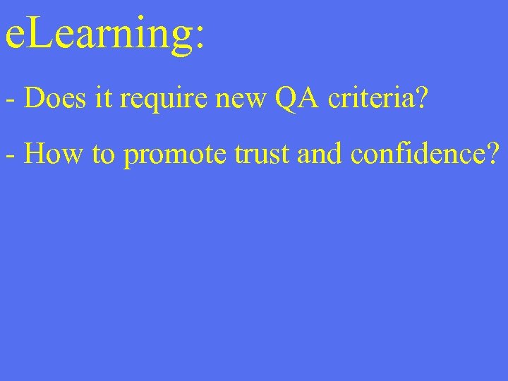 e. Learning: - Does it require new QA criteria? - How to promote trust