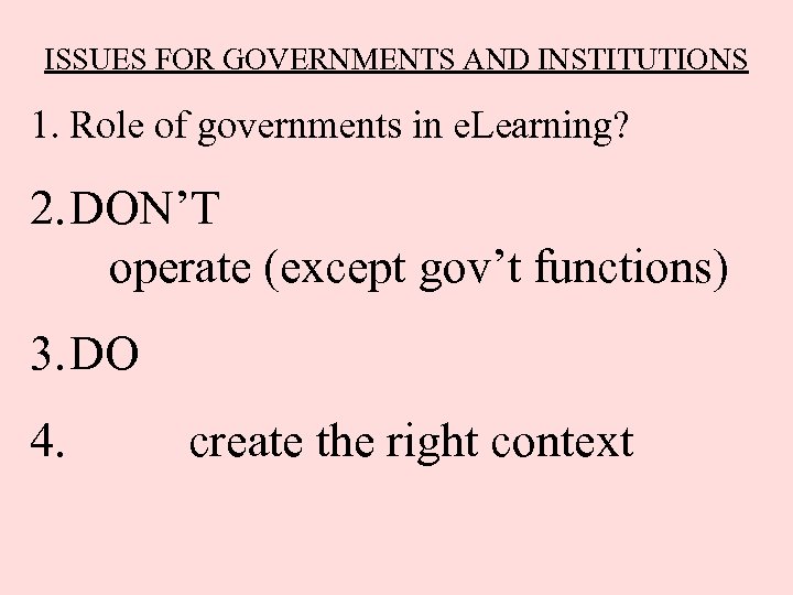 ISSUES FOR GOVERNMENTS AND INSTITUTIONS 1. Role of governments in e. Learning? 2. DON’T