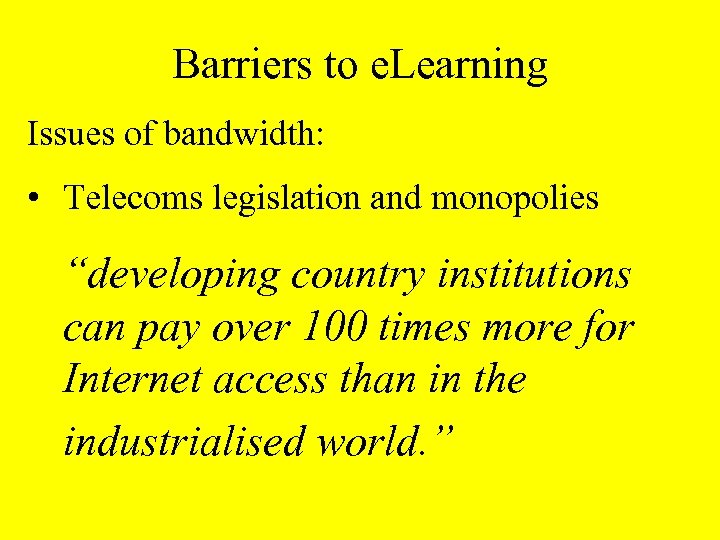 Barriers to e. Learning Issues of bandwidth: • Telecoms legislation and monopolies “developing country