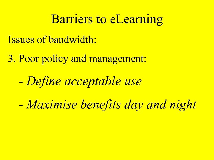 Barriers to e. Learning Issues of bandwidth: 3. Poor policy and management: - Define