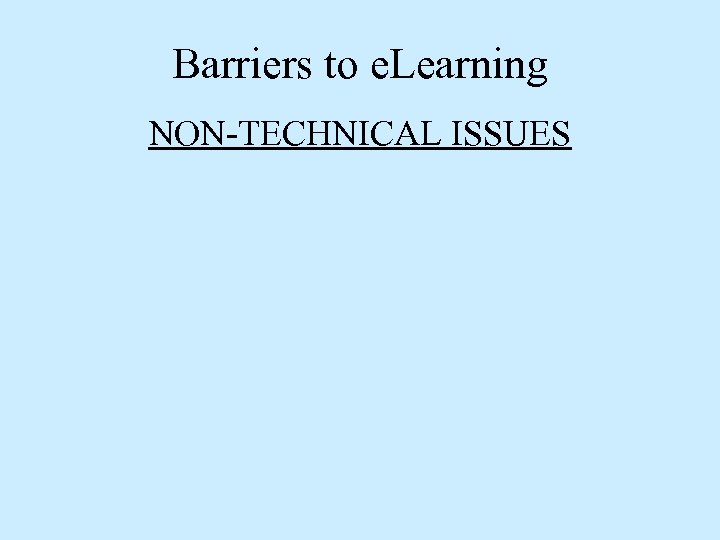 Barriers to e. Learning NON-TECHNICAL ISSUES 