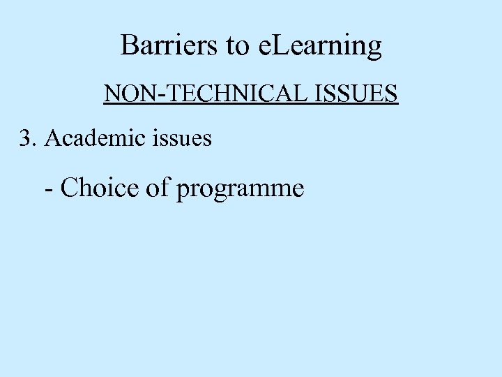 Barriers to e. Learning NON-TECHNICAL ISSUES 3. Academic issues - Choice of programme 