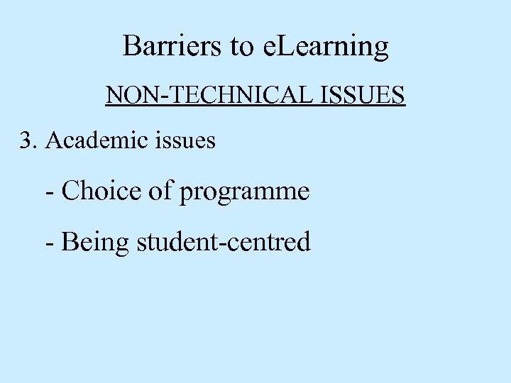 Barriers to e. Learning NON-TECHNICAL ISSUES 3. Academic issues - Choice of programme -