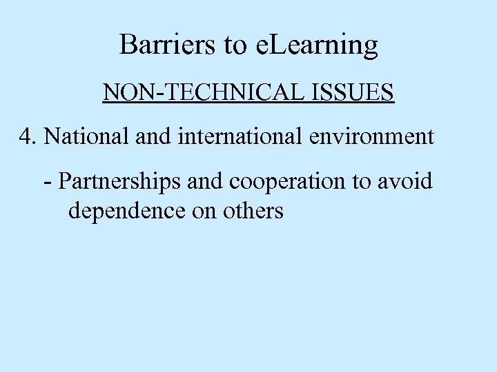 Barriers to e. Learning NON-TECHNICAL ISSUES 4. National and international environment - Partnerships and