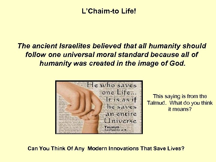 L’Chaim-to Life! The ancient Israelites believed that all humanity should follow one universal moral