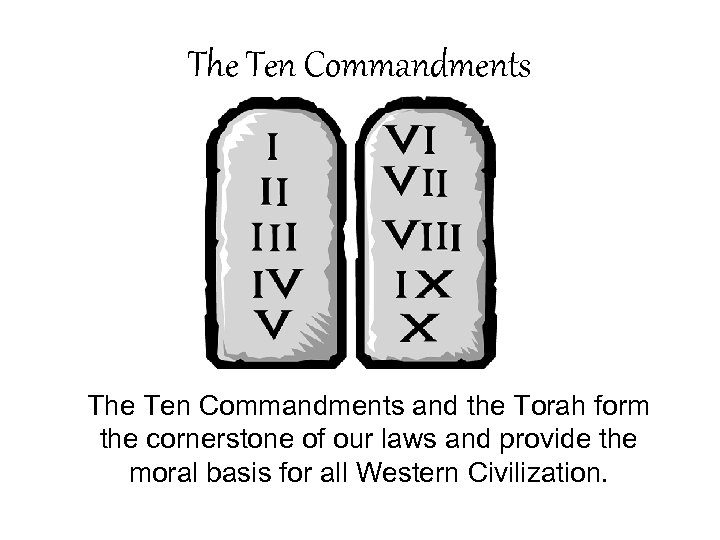 The Ten Commandments and the Torah form the cornerstone of our laws and provide