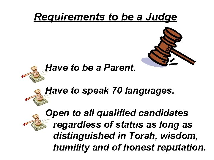 Requirements to be a Judge Have to be a Parent. Have to speak 70