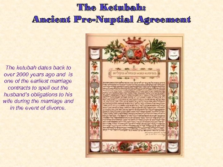 The Ketubah: Ancient Pre-Nuptial Agreement The ketubah dates back to over 2000 years ago