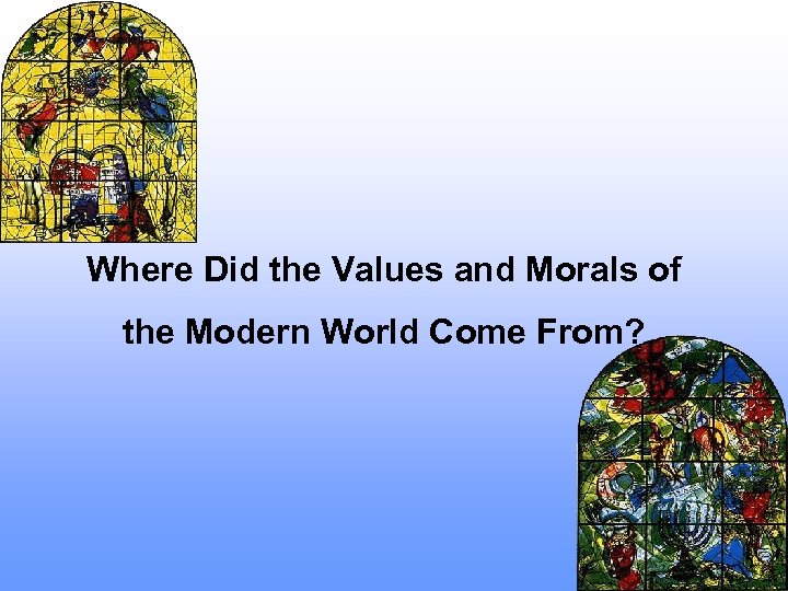 Where Did the Values and Morals of the Modern World Come From? 