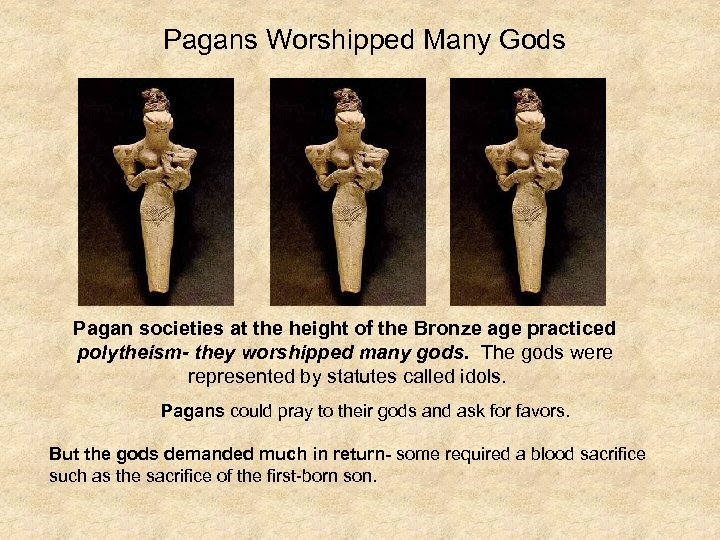 Pagans Worshipped Many Gods Pagan societies at the height of the Bronze age practiced