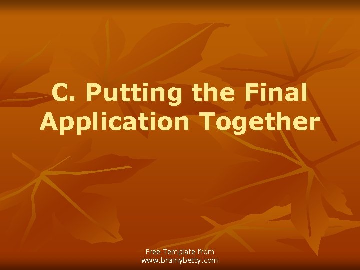 C. Putting the Final Application Together Free Template from www. brainybetty. com 