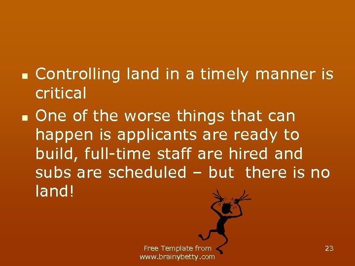 n n Controlling land in a timely manner is critical One of the worse
