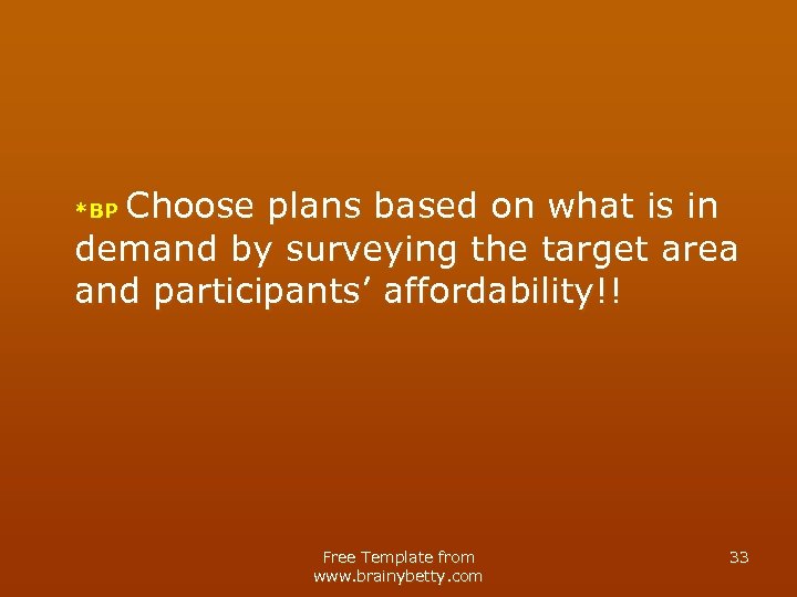Choose plans based on what is in demand by surveying the target area and