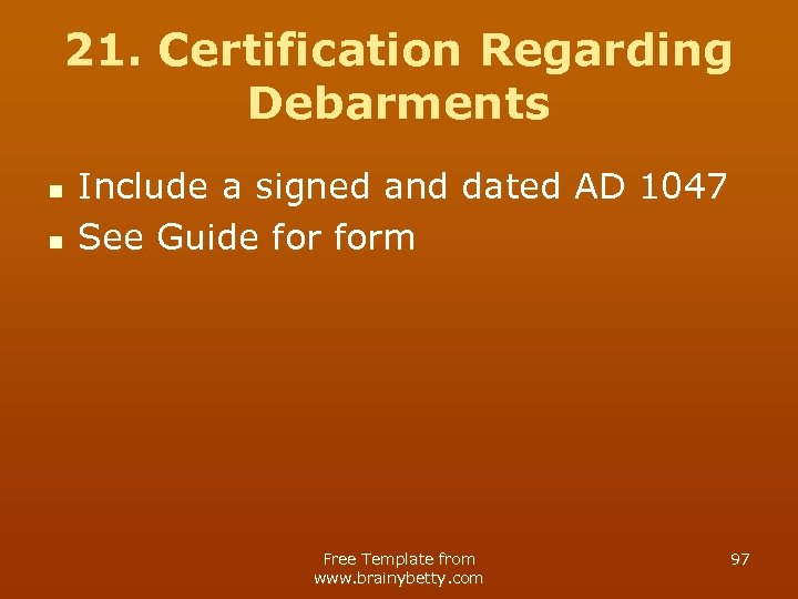 21. Certification Regarding Debarments n n Include a signed and dated AD 1047 See