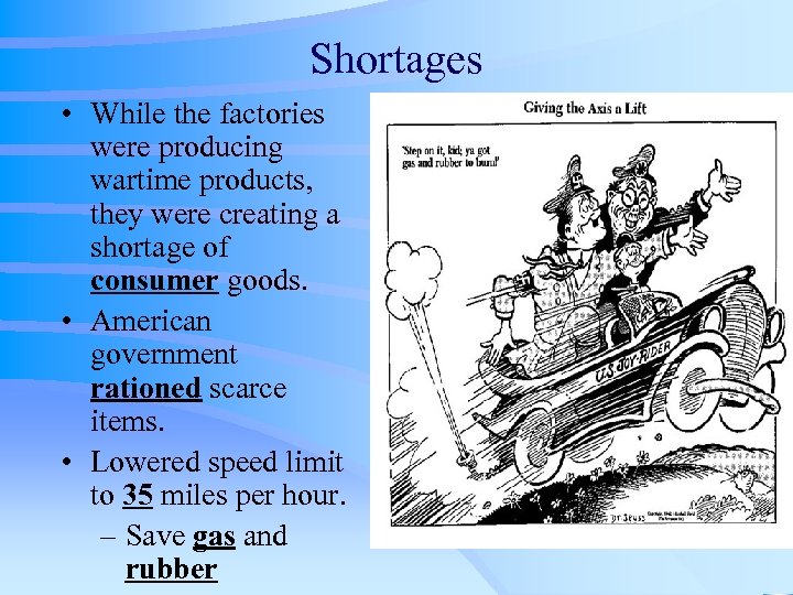 Shortages • While the factories were producing wartime products, they were creating a shortage