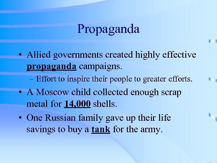 Propaganda • Allied governments created highly effective propaganda campaigns. – Effort to inspire their