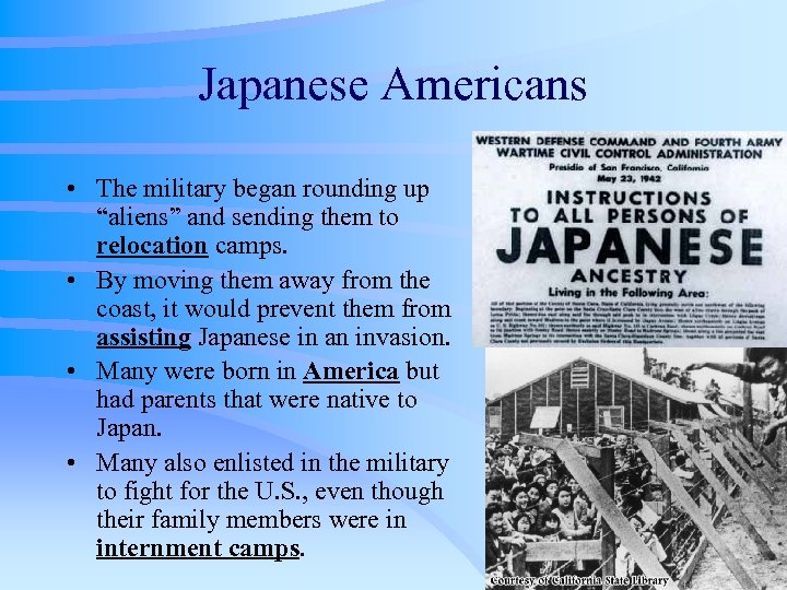Japanese Americans • The military began rounding up “aliens” and sending them to relocation
