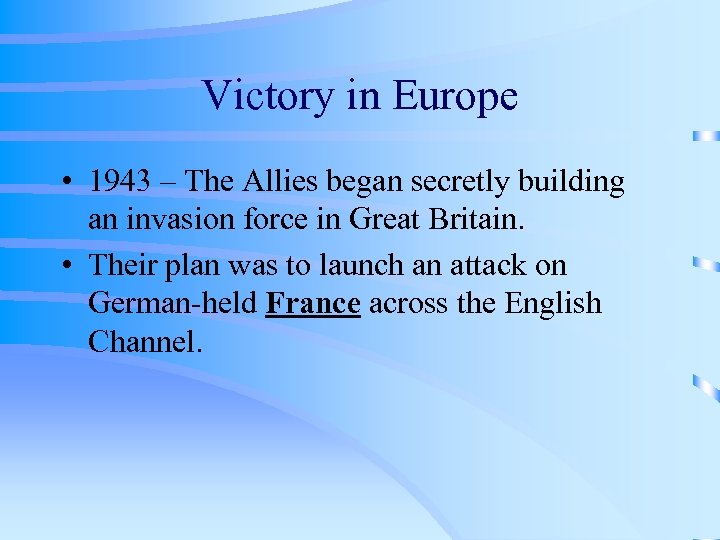 Victory in Europe • 1943 – The Allies began secretly building an invasion force