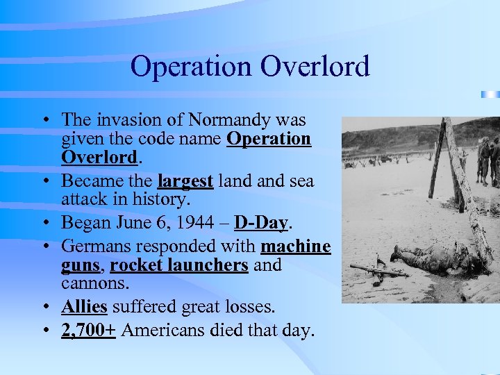 Operation Overlord • The invasion of Normandy was given the code name Operation Overlord.