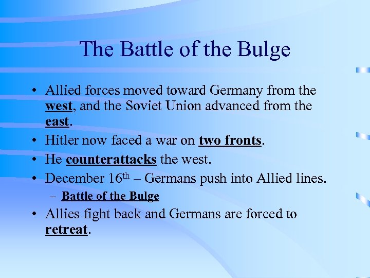 The Battle of the Bulge • Allied forces moved toward Germany from the west,