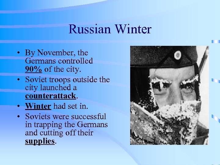 Russian Winter • By November, the Germans controlled 90% of the city. • Soviet