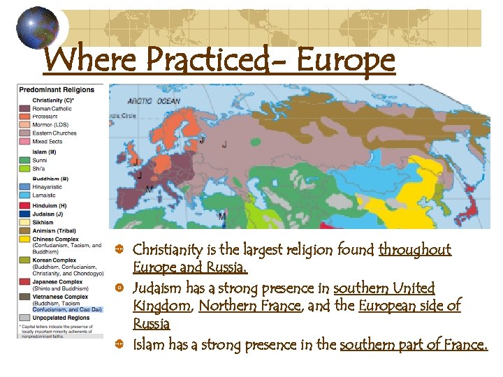 Where Practiced- Europe Christianity is the largest religion found throughout Europe and Russia. Judaism