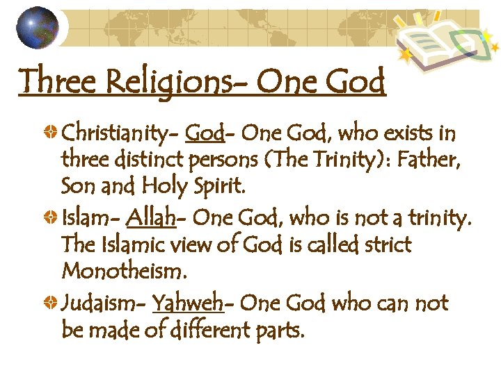 Three Religions- One God Christianity- God- One God, who exists in three distinct persons