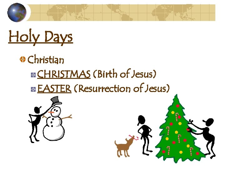 Holy Days Christian CHRISTMAS (Birth of Jesus) EASTER (Resurrection of Jesus) 
