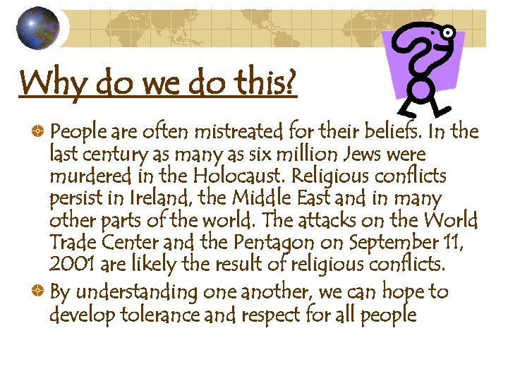 Why do we do this? People are often mistreated for their beliefs. In the