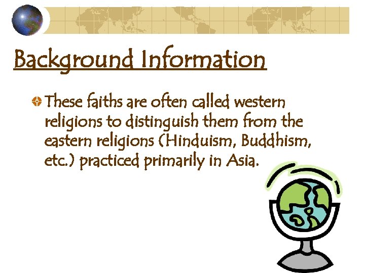 Background Information These faiths are often called western religions to distinguish them from the