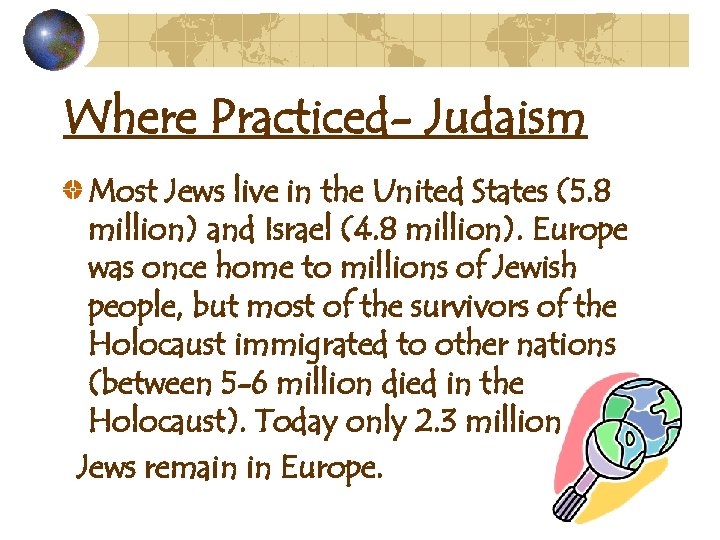 Where Practiced- Judaism Most Jews live in the United States (5. 8 million) and