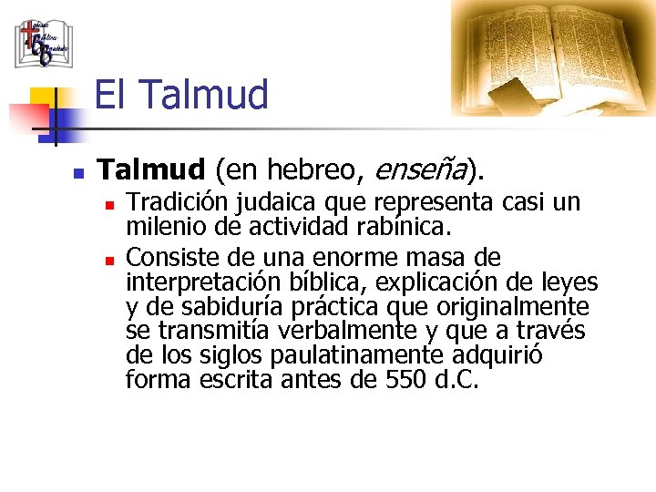 El Talmud n Talmud (en hebreo, enseña). n n Tradición judaica que representa casi