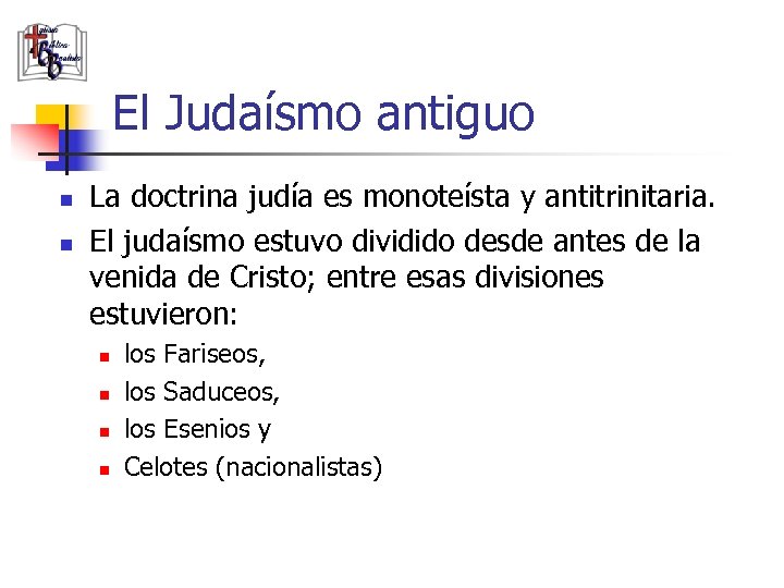 El Judaísmo antiguo n n La doctrina judía es monoteísta y antitrinitaria. El judaísmo