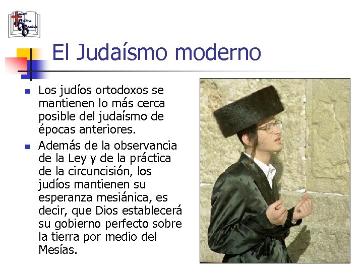 El Judaísmo moderno n n Los judíos ortodoxos se mantienen lo más cerca posible