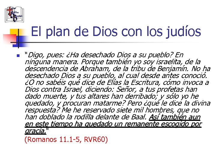 El plan de Dios con los judíos n "Digo, pues: ¿Ha desechado Dios a
