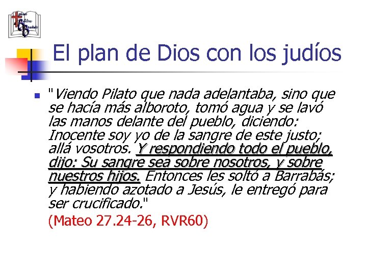 El plan de Dios con los judíos n "Viendo Pilato que nada adelantaba, sino